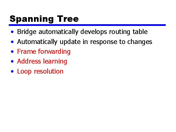 Spanning Tree • • • Bridge automatically develops routing table Automatically update in response