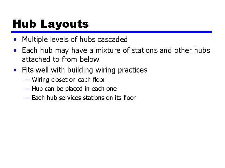 Hub Layouts • Multiple levels of hubs cascaded • Each hub may have a