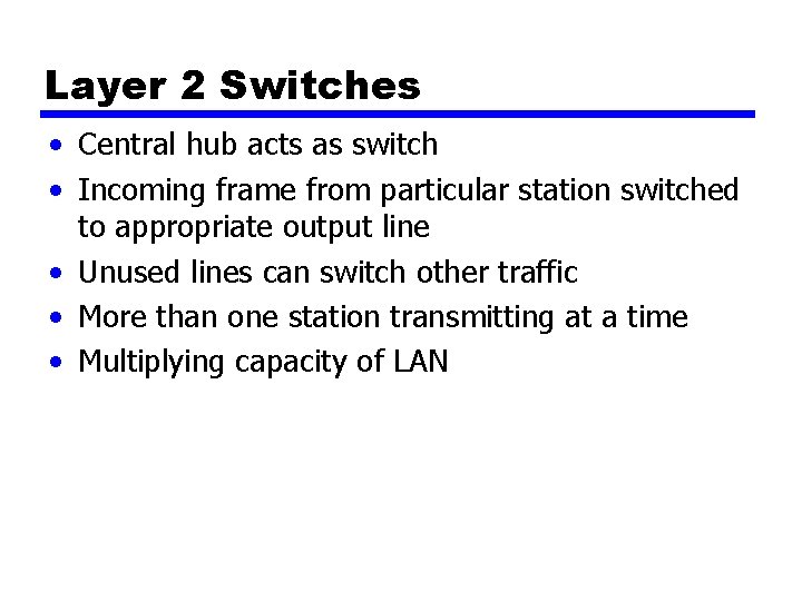 Layer 2 Switches • Central hub acts as switch • Incoming frame from particular