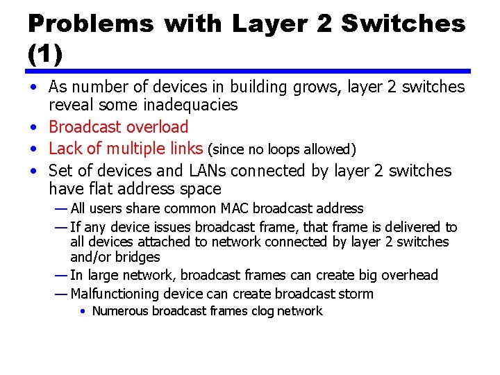 Problems with Layer 2 Switches (1) • As number of devices in building grows,