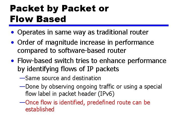 Packet by Packet or Flow Based • Operates in same way as traditional router