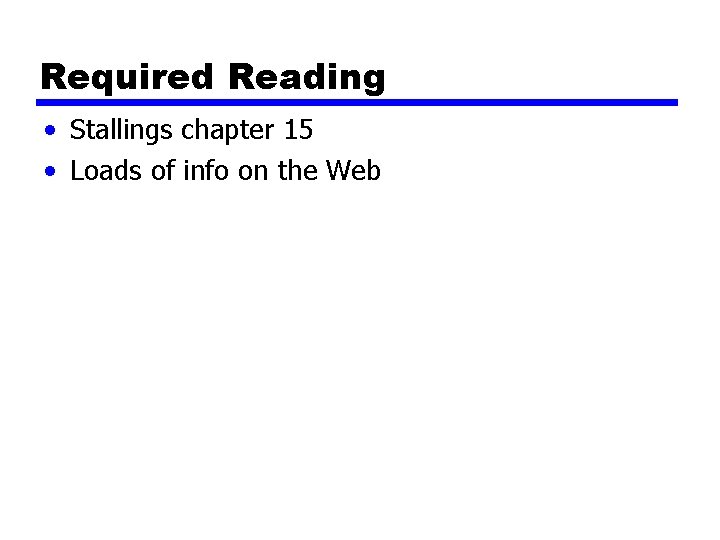 Required Reading • Stallings chapter 15 • Loads of info on the Web 