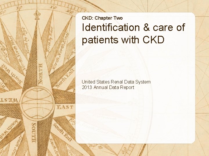 CKD: Chapter Two Identification & care of patients with CKD United States Renal Data