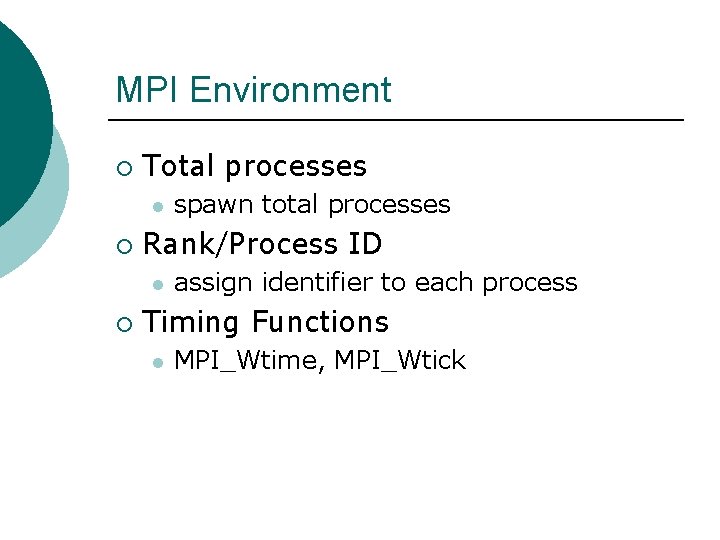 MPI Environment ¡ Total processes l ¡ Rank/Process ID l ¡ spawn total processes