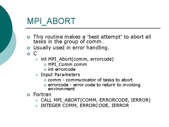 MPI_ABORT ¡ ¡ ¡ This routine makes a “best attempt” to abort all tasks