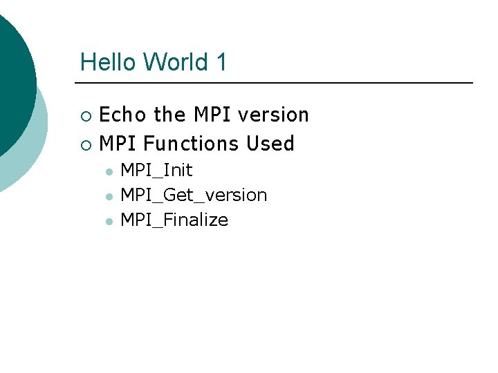 Hello World 1 Echo the MPI version ¡ MPI Functions Used ¡ l l