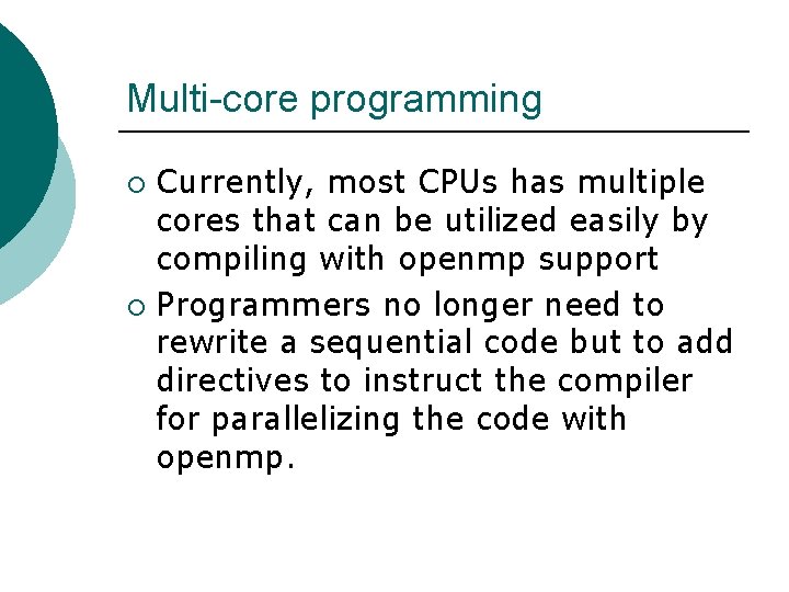 Multi-core programming Currently, most CPUs has multiple cores that can be utilized easily by