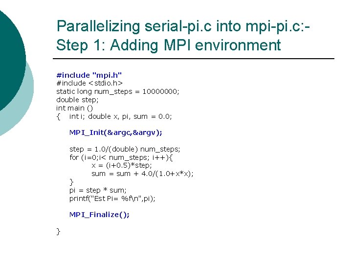 Parallelizing serial-pi. c into mpi-pi. c: Step 1: Adding MPI environment #include "mpi. h"