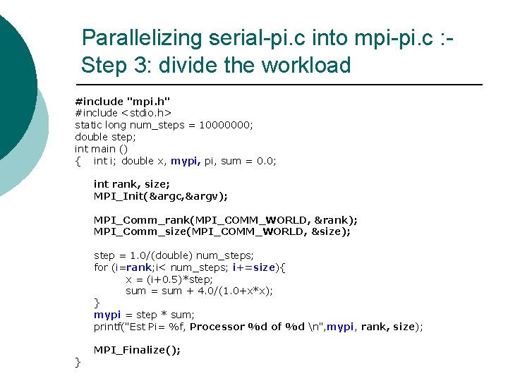 Parallelizing serial-pi. c into mpi-pi. c : Step 3: divide the workload #include "mpi.