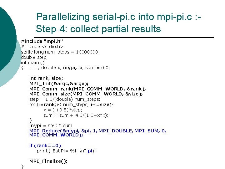 Parallelizing serial-pi. c into mpi-pi. c : Step 4: collect partial results #include "mpi.