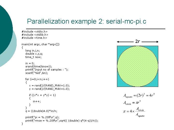 Parallelization example 2: serial-mc-pi. c #include <stdio. h> #include <stdlib. h> #include <time. h>