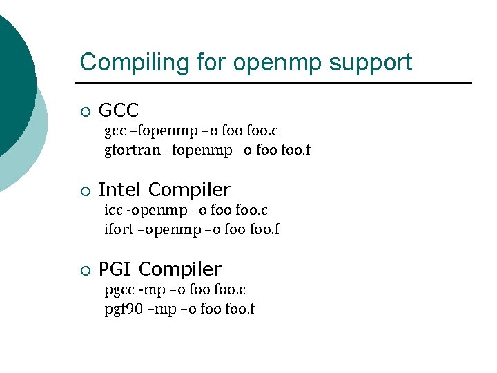 Compiling for openmp support ¡ GCC gcc –fopenmp –o foo. c gfortran –fopenmp –o