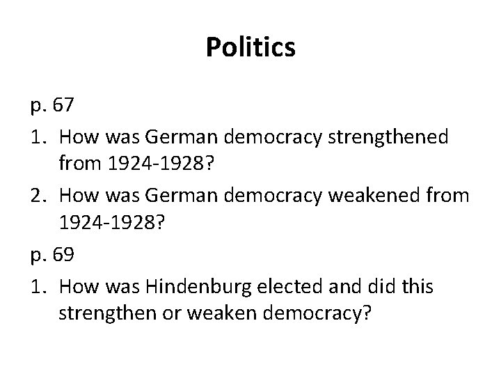 Politics p. 67 1. How was German democracy strengthened from 1924 -1928? 2. How Politics p. 67 1. How was German democracy strengthened from 1924 -1928? 2. How