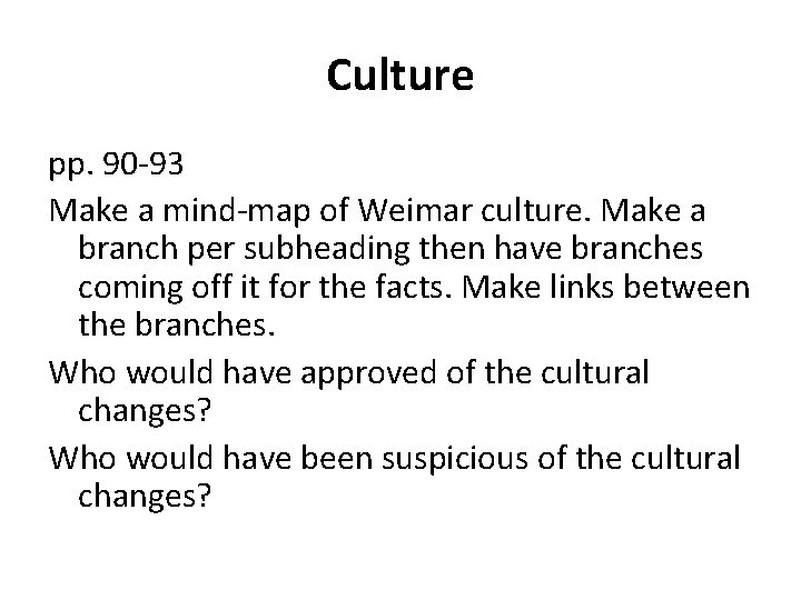 Culture pp. 90 -93 Make a mind-map of Weimar culture. Make a branch per