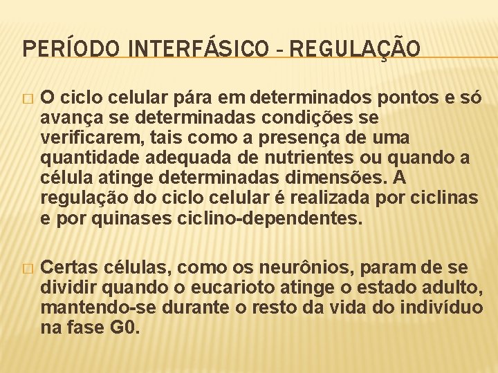 PERÍODO INTERFÁSICO - REGULAÇÃO � O ciclo celular pára em determinados pontos e só