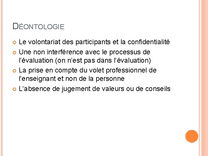 DÉONTOLOGIE Le volontariat des participants et la confidentialité Une non interférence avec le processus