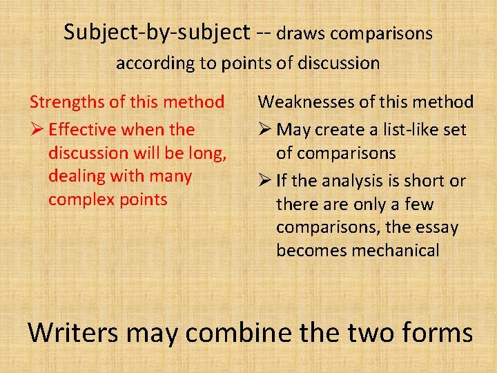 Subject-by-subject -- draws comparisons according to points of discussion Strengths of this method Ø