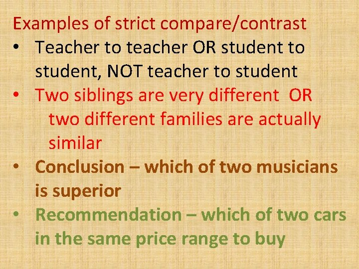 Examples of strict compare/contrast • Teacher to teacher OR student to student, NOT teacher