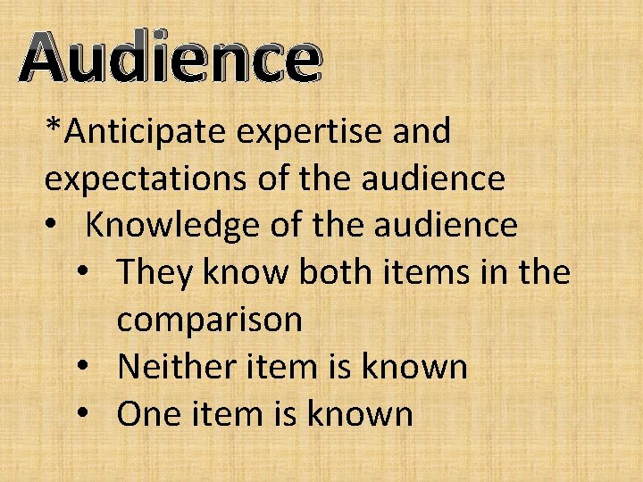 Audience *Anticipate expertise and expectations of the audience • Knowledge of the audience •