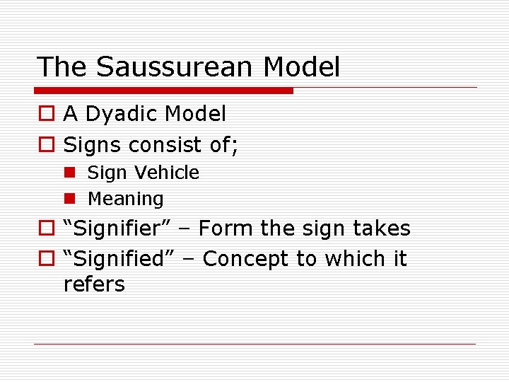 The Saussurean Model o A Dyadic Model o Signs consist of; n Sign Vehicle The Saussurean Model o A Dyadic Model o Signs consist of; n Sign Vehicle