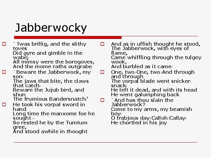 Jabberwocky o o o `Twas brillig, and the slithy toves Did gyre and gimble Jabberwocky o o o `Twas brillig, and the slithy toves Did gyre and gimble