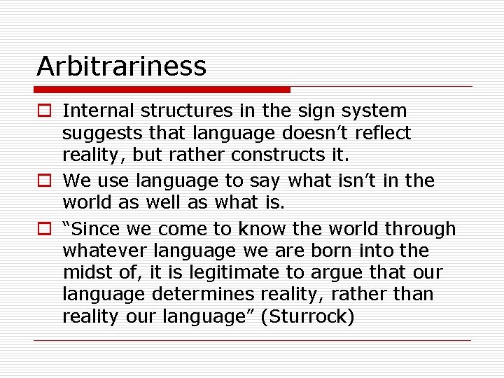 Arbitrariness o Internal structures in the sign system suggests that language doesn’t reflect reality, Arbitrariness o Internal structures in the sign system suggests that language doesn’t reflect reality,