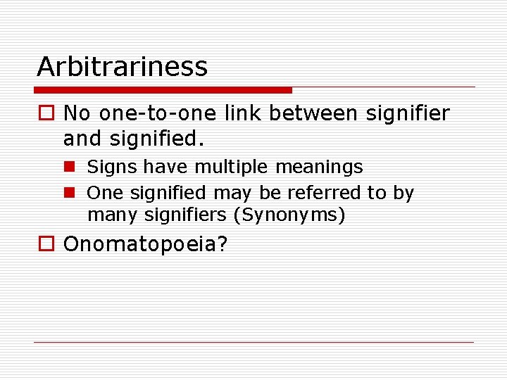 Arbitrariness o No one-to-one link between signifier and signified. n Signs have multiple meanings Arbitrariness o No one-to-one link between signifier and signified. n Signs have multiple meanings