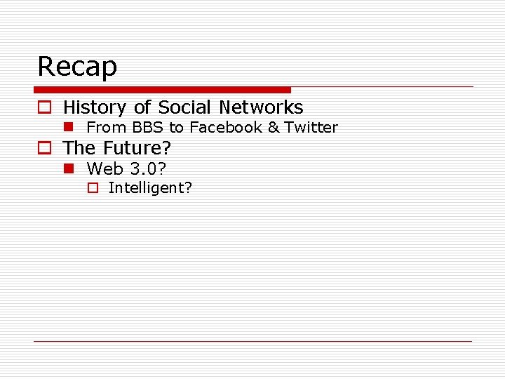Recap o History of Social Networks n From BBS to Facebook & Twitter o Recap o History of Social Networks n From BBS to Facebook & Twitter o