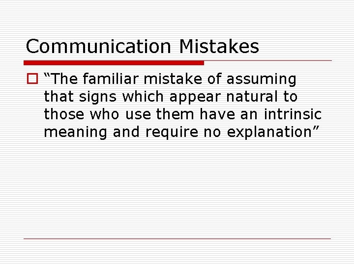 Communication Mistakes o “The familiar mistake of assuming that signs which appear natural to Communication Mistakes o “The familiar mistake of assuming that signs which appear natural to