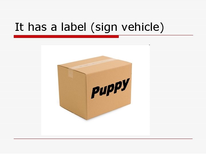 It has a label (sign vehicle) It has a label (sign vehicle)