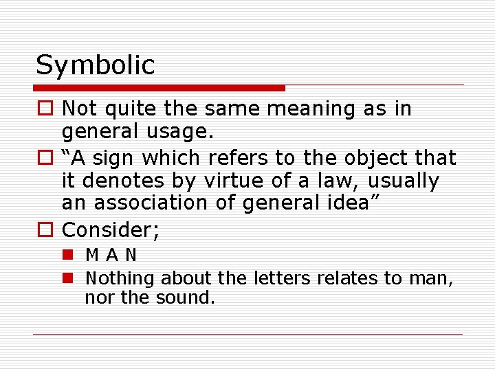 Symbolic o Not quite the same meaning as in general usage. o “A sign Symbolic o Not quite the same meaning as in general usage. o “A sign