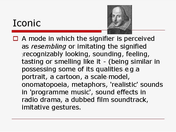Iconic o A mode in which the signifier is perceived as resembling or imitating Iconic o A mode in which the signifier is perceived as resembling or imitating