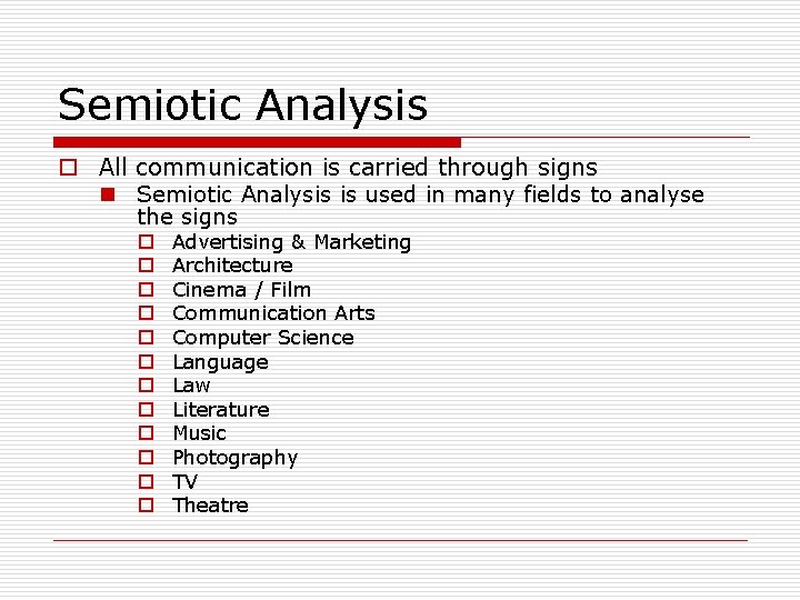 Semiotic Analysis o All communication is carried through signs n Semiotic Analysis is used Semiotic Analysis o All communication is carried through signs n Semiotic Analysis is used