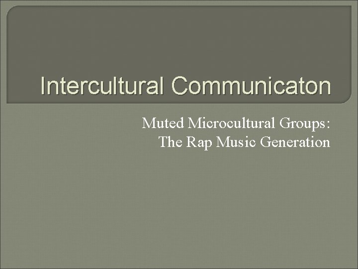 Intercultural Communicaton Muted Microcultural Groups: The Rap Music Generation 