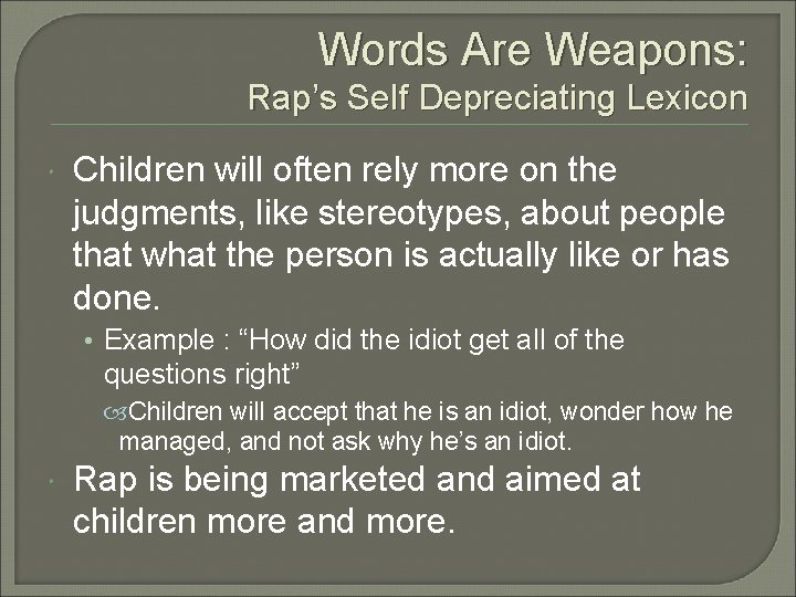 Words Are Weapons: Rap’s Self Depreciating Lexicon Children will often rely more on the