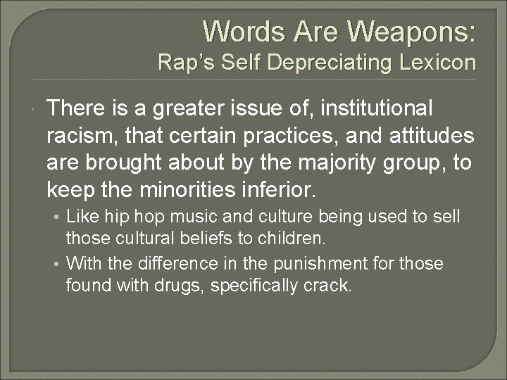 Words Are Weapons: Rap’s Self Depreciating Lexicon There is a greater issue of, institutional