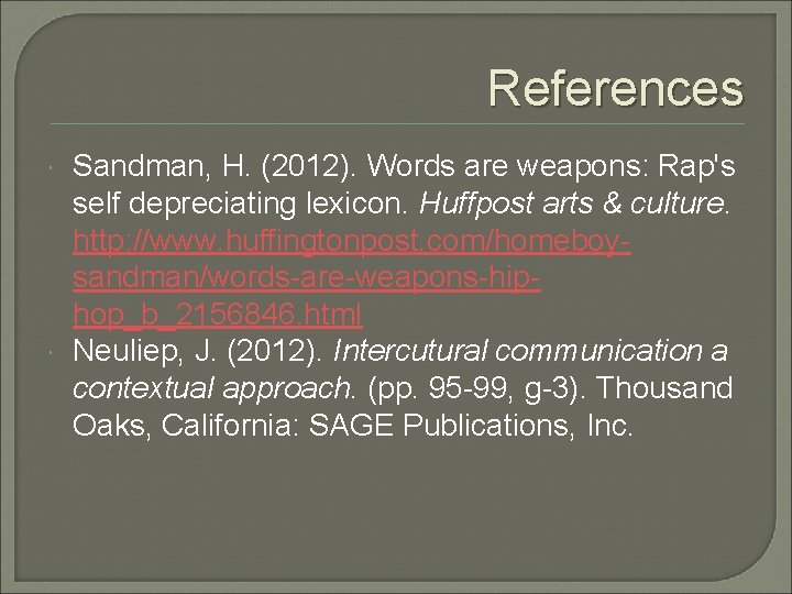 References Sandman, H. (2012). Words are weapons: Rap's self depreciating lexicon. Huffpost arts &