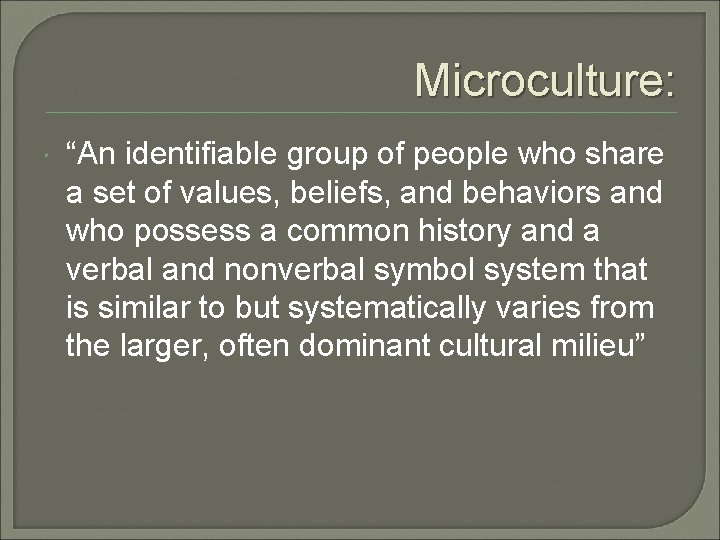 Microculture: “An identifiable group of people who share a set of values, beliefs, and