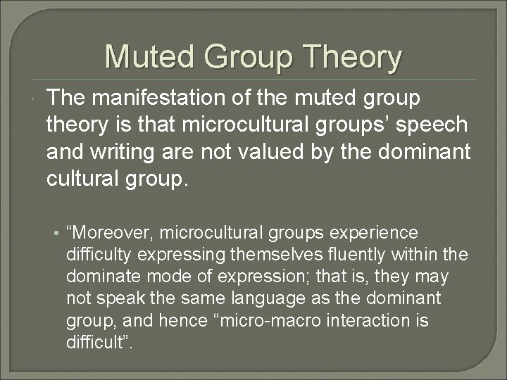 Muted Group Theory The manifestation of the muted group theory is that microcultural groups’