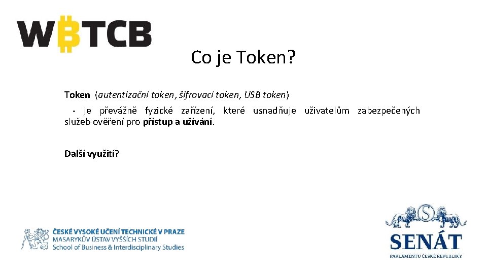 Co je Token? Token (autentizační token, šifrovací token, USB token) - je převážně fyzické