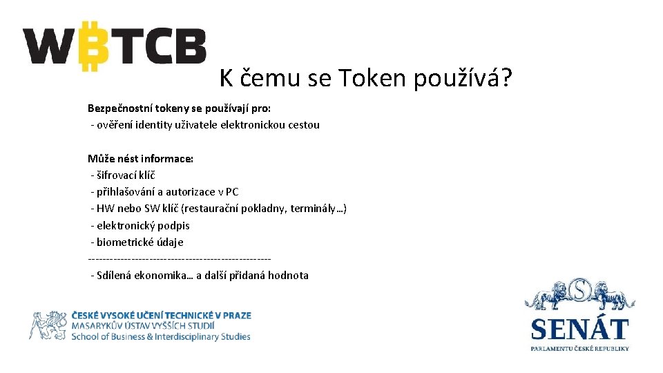  K čemu se Token používá? Bezpečnostní tokeny se používají pro: - ověření identity