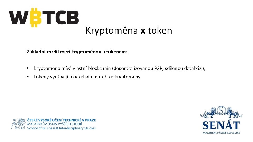  Kryptoměna x token Základní rozdíl mezi kryptoměnou a tokenem: • kryptoměna mívá vlastní