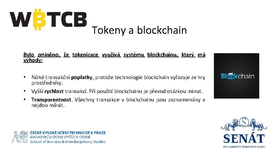 Tokeny a blockchain Bylo zmíněno, že tokenizace využívá systému blockchainu, který má výhody: •