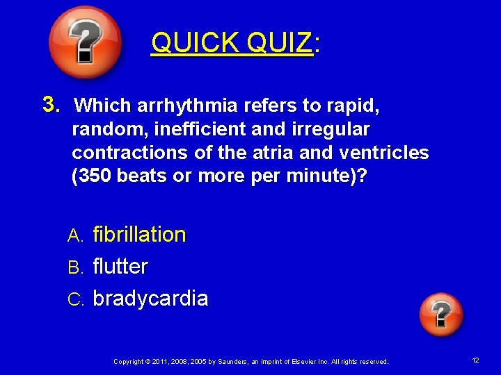 QUICK QUIZ: 3. Which arrhythmia refers to rapid, random, inefficient and irregular contractions of QUICK QUIZ: 3. Which arrhythmia refers to rapid, random, inefficient and irregular contractions of