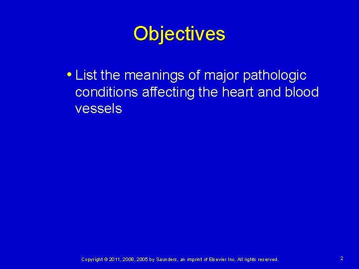 Objectives • List the meanings of major pathologic conditions affecting the heart and blood Objectives • List the meanings of major pathologic conditions affecting the heart and blood
