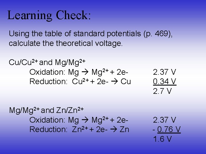 Learning Check: Using the table of standard potentials (p. 469), calculate theoretical voltage. Cu/Cu