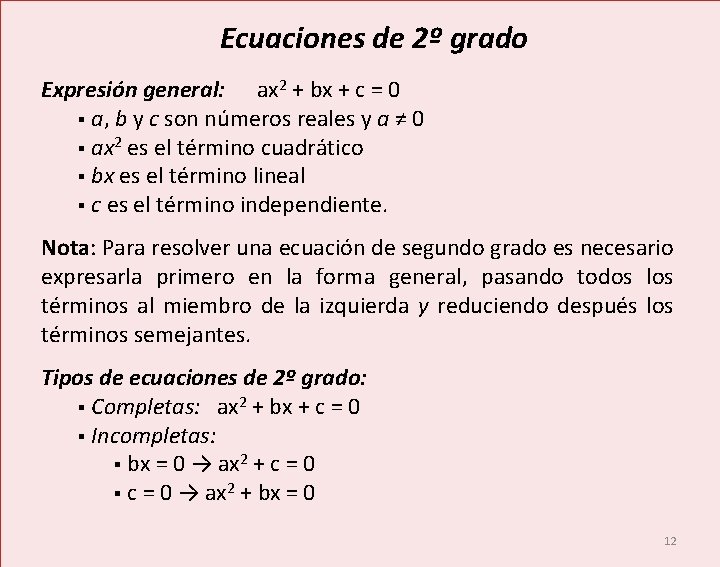 Ecuaciones de 2º grado Expresión general: ax 2 + bx + c = 0