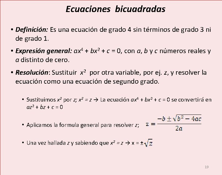  Ecuaciones bicuadradas • Definición: Es una ecuación de grado 4 sin términos de