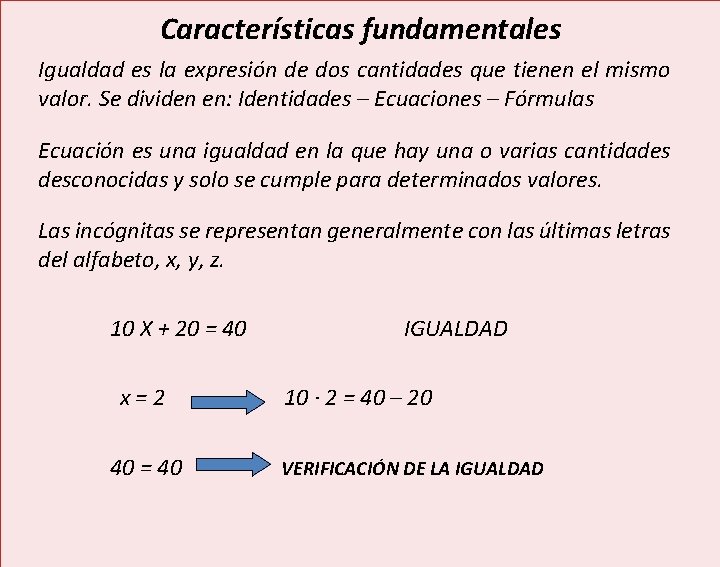 Características fundamentales Igualdad es la expresión de dos cantidades que tienen el mismo valor.