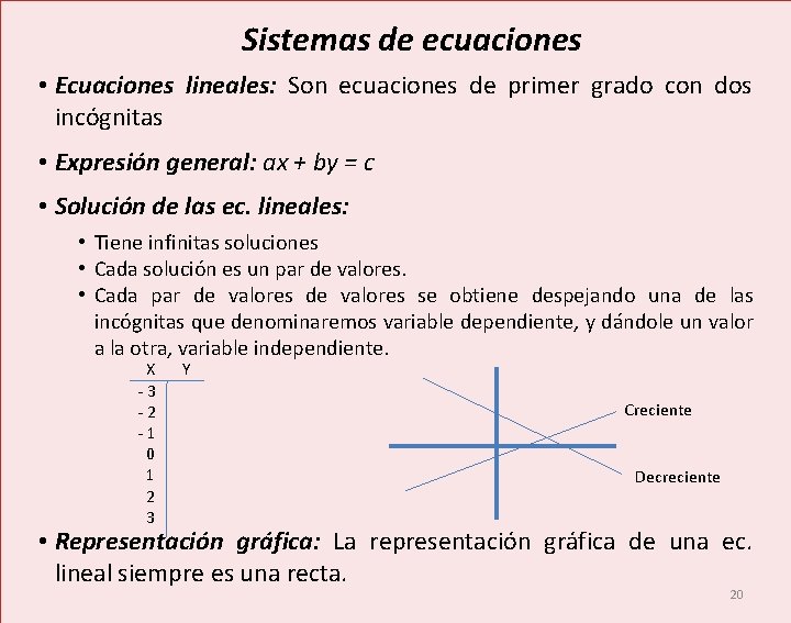  Sistemas de ecuaciones • Ecuaciones lineales: Son ecuaciones de primer grado con dos